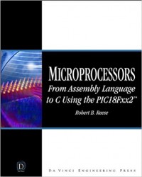  - Microprocessors: From Assembly Language to C Using the PICI8FXX2 (Da Vinci Engineering)