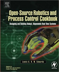  - Open-Source Robotics and Process Control Cookbook: Designing and Building Robust, Dependable Real-time Systems